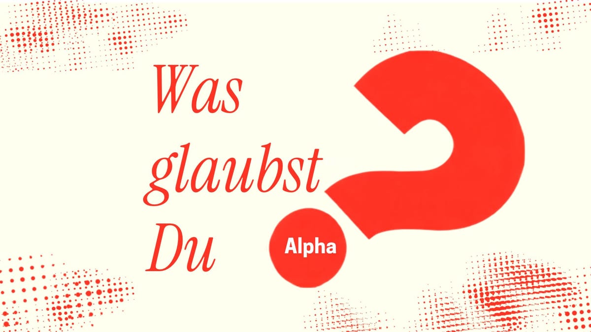Alphakurs – Was glaubst du?