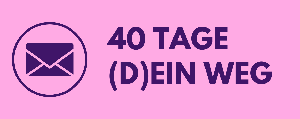 40 Tage - (D)ein Weg